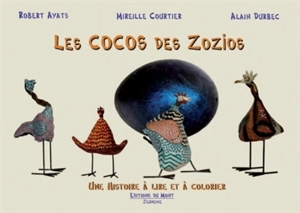 Les cocos des zozios : une histoire à lire et à colorier - Robert Ayats