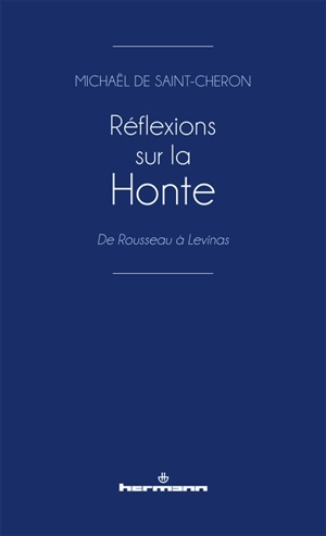 Réflexions sur la honte : de Rousseau à Levinas - Michaël de Saint-Cheron