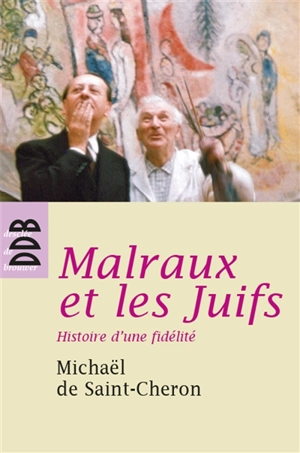 Malraux et les Juifs : histoire d'une fidélité - Michaël de Saint-Cheron