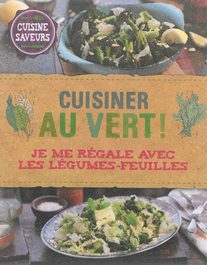 Cuisiner au vert ! : je me régale avec les légumes-feuilles - Christine McFadden