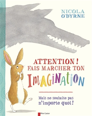 Attention ! : fais marcher ton imagination : mais ne souhaite pas n'importe quoi ! - Nicola O'Byrne