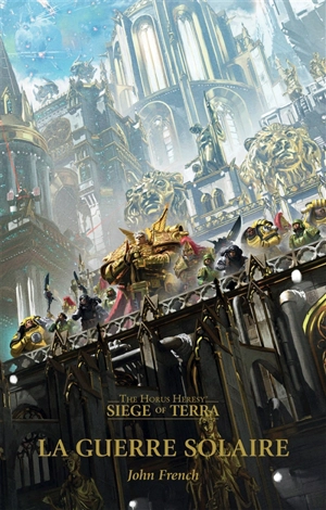 Siege of Terra : the Horus heresy. Vol. 1. La guerre solaire - John French