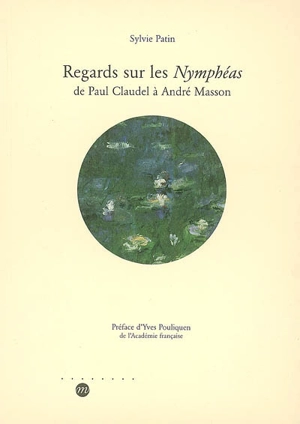 Regards sur les Nymphéas : de Paul Claudel à André Masson - Sylvie Patin