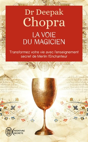 La voie du magicien : vingt leçons spirituelles pour transformer votre vie : transformez votre vie avec l'enseignement secret de Merlin l'Enchanteur - Deepak Chopra