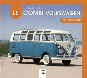 Le combi Volkswagen de mon père - Patrick Lesueur