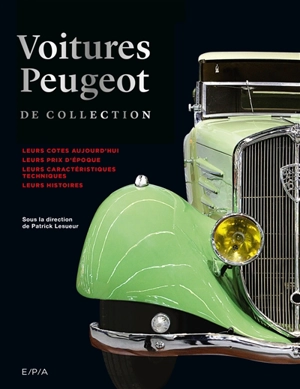 Voitures Peugeot de collection : leurs cotes aujourd'hui, leurs prix d'époque, leurs caractéristiques techniques, leurs histoires