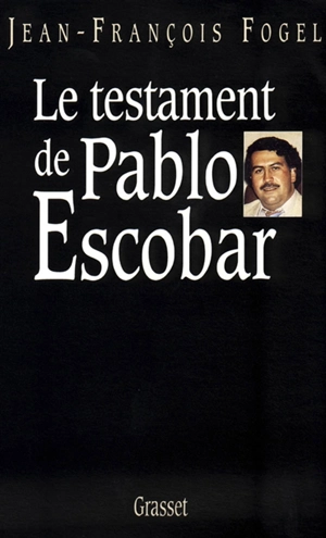 Le Testament de Pablo Escobar - Jean-François Fogel