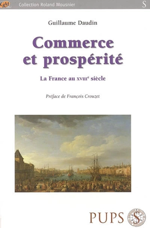 Commerce et prospérité : la France au XVIIIe siècle - Guillaume Daudin