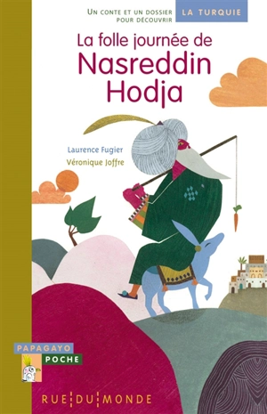 La folle journée de Nasreddin Hodja : un conte et un dossier pour découvrir la Turquie - Laurence Fugier