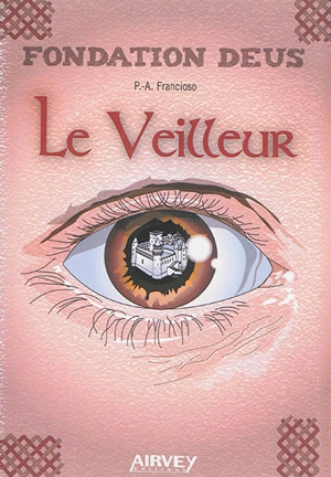 Fondation Deus. Vol. 1. Le veilleur - Pierre-Arnaud Francioso