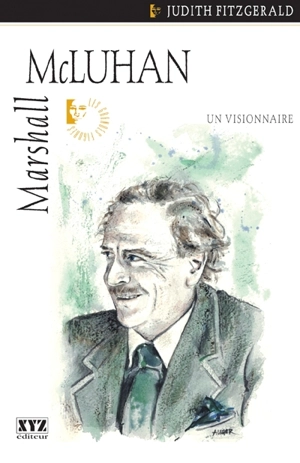 Marshall McLuhan : un visionnaire - Judith Fitzgerald