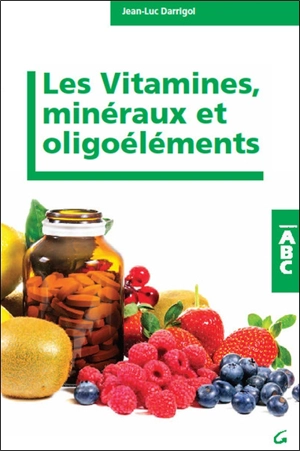 Les vitamines, minéraux et oligoéléments - Jean-Luc Darrigol