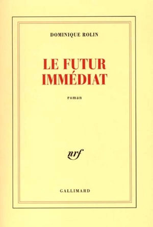 Le futur immédiat - Dominique Rolin