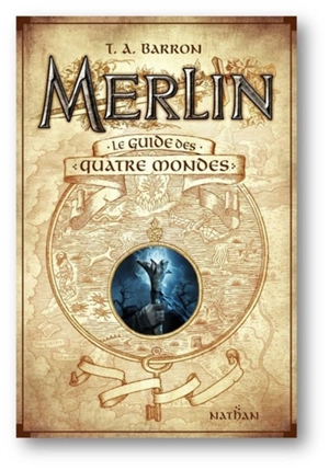 Merlin : le guide des quatre mondes - T.A. Barron