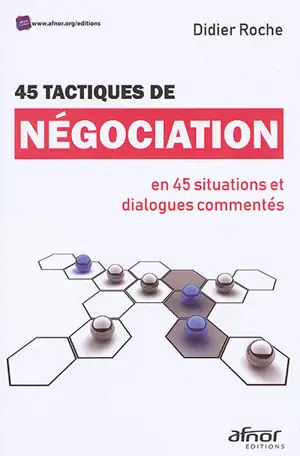 45 tactiques de négociation : en 45 situations et dialogues commentés - Didier Roche