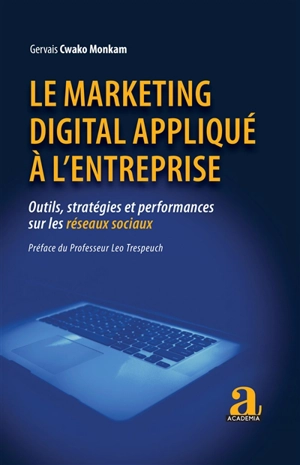 Le marketing digital appliqué à l'entreprise : outils, stratégies et performances sur les réseaux sociaux - Gervais Cwako Monkam