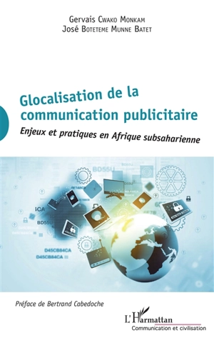 Glocalisation de la communication publicitaire : enjeux et pratiques en Afrique subsaharienne - Gervais Cwako Monkam