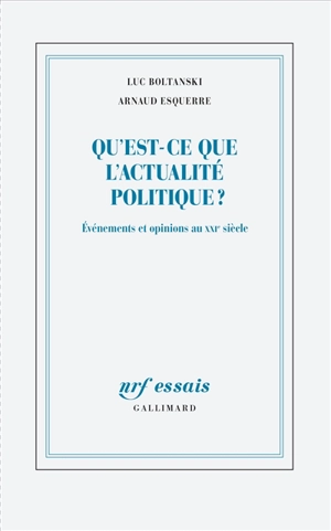 Qu'est-ce que l'actualité politique ? : événements et opinions au XXIe siècle - Luc Boltanski