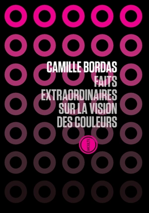 Faits extraordinaires sur la vision des couleurs - Camille Bordas