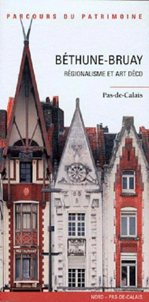 Béthune-Bruay : régionalisme et Art déco : Pas-de-Calais - Nord-Pas-de-Calais. Service régional de l'Inventaire général du patrimoine culturel