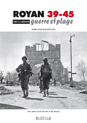 Royan 39-45 : guerre et plage. Vol. 2. La Libération - Marie-Anne Bouchet-Roy