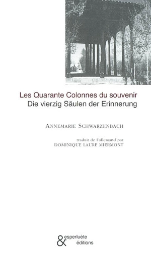 Les quarante colonnes du souvenir. Die vierzig Säulen der Erinnerung - Annemarie Schwarzenbach