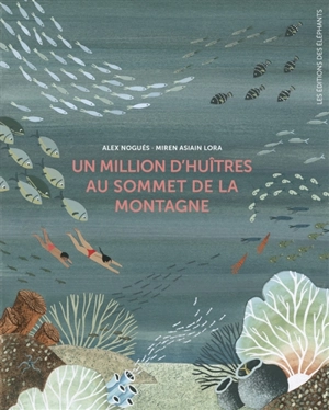 Un million d'huîtres au sommet de la montagne - Alex Nogues