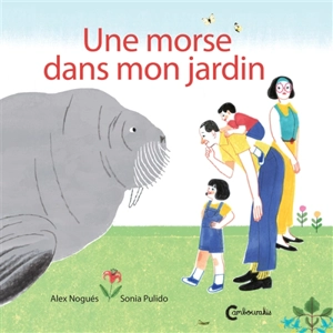 Une morse dans mon jardin - Alex Nogues