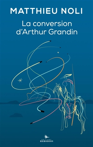 La conversion d'Arthur Grandin - Matthieu Noli