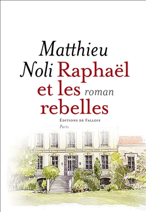 Raphaël et les rebelles - Matthieu Noli