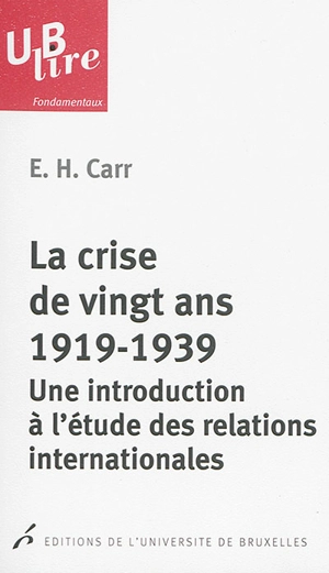La crise de vingt ans, 1919-1939 : une introduction à l'étude des relations internationales - Edward Hallett Carr