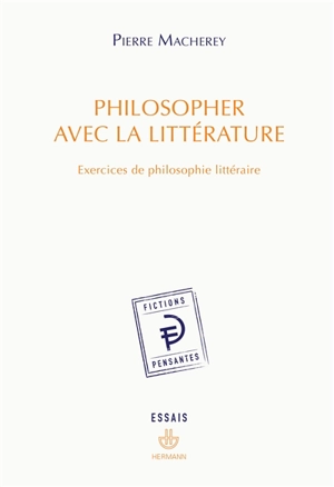 Philosopher avec la littérature : exercices de philosophie littéraire - Pierre Macherey