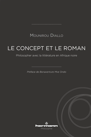 Le concept et le roman : philosopher avec la littérature en Afrique noire - Mounirou Diallo