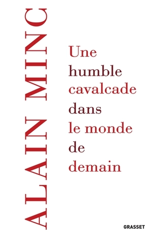 Une humble cavalcade dans le monde de demain - Alain Minc