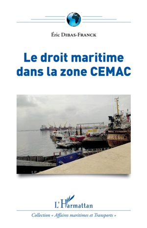 Le droit maritime dans la zone CEMAC - Eric Dibas-Franck