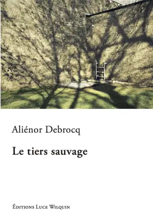 Le tiers sauvage - Aliénor Debrocq