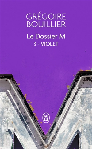 Le dossier M. Vol. 3. Violet (le réel) - Grégoire Bouillier
