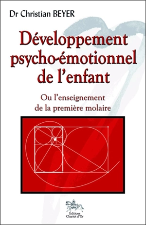 Développement psycho-émotionnel de l'enfant ou L'enseignement de la première molaire - Christian Beyer