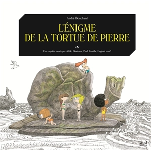 Une enquête menée par Adèle, Hortense, Paul, Camille, Hugo et vous !. L'énigme de la tortue de pierre - André Bouchard