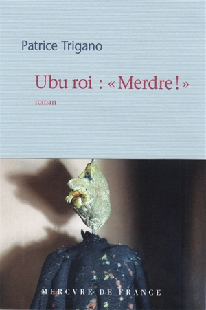 Ubu roi : merdre ! - Patrice Trigano