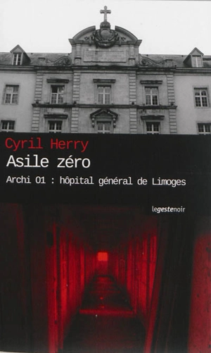 Archi 01 : hôpital général de Limoges. Asile zéro - Cyril Herry