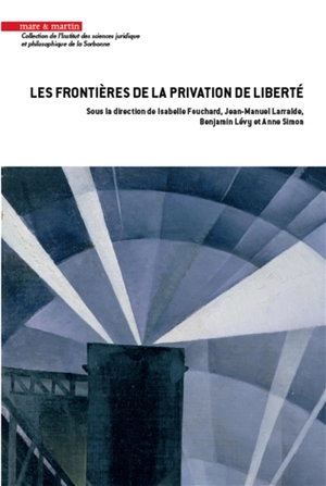 Les frontières de la privation de liberté - Colloque Jeunes chercheurs sur la privation de liberté (05 ; 2020 ; Paris)