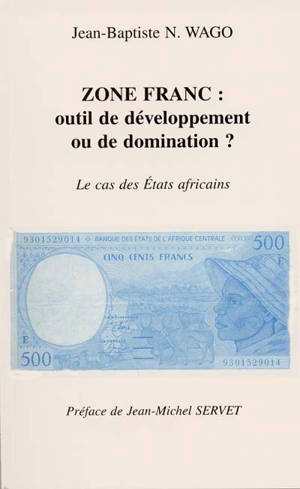 Zone franc, outil de développement ou de domination : le cas des Etats africains - Jean-Baptiste N. Wago