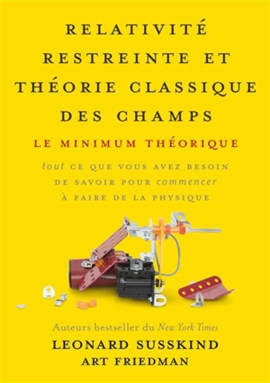 Relativité restreinte et théorie classique des champs : le minimum théorique : tout ce que vous avez besoin de savoir pour commencer à faire de la physique - Leonard Susskind