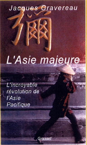 L'Asie majeure : la révolution silencieuse de l'Asie orientale - Jacques Gravereau