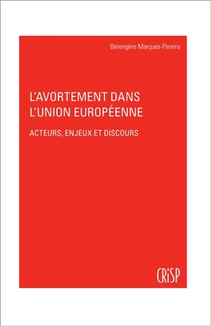 L'avortement dans l'Union européenne : acteurs, enjeux et discours - Bérengère Marques-Pereira