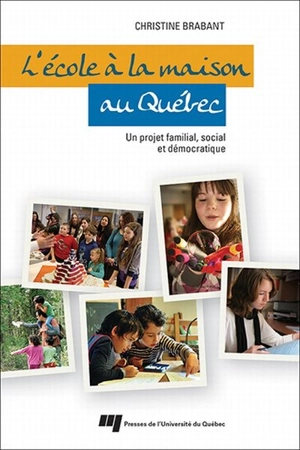 L'école à la maison au Québec : un projet familial, social et démocratique - Christine Brabant