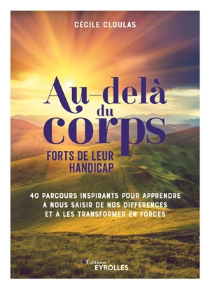 Au-delà du corps : forts de leur handicap : 40 parcours inspirants pour apprendre à nous saisir de nos différences et à les transformer en forces - Cécile Cloulas