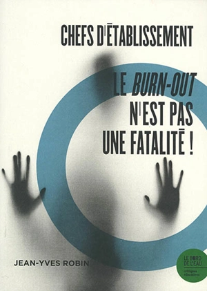 Chefs d'établissement : le burn-out n'est pas une fatalité ! - Jean-Yves Robin