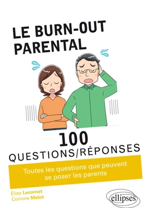 Le burn-out parental : 100 questions-réponses : toutes les questions que peuvent se poser les parents - Elise Lecornet
